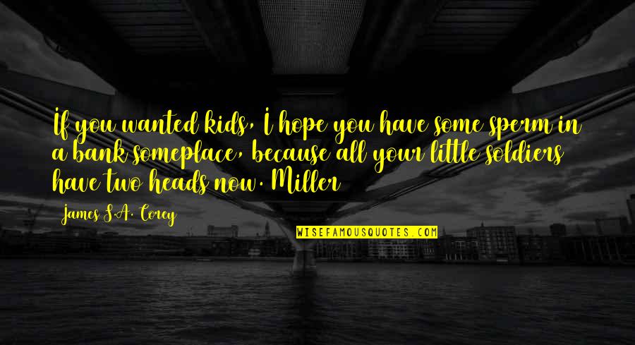 A Little Hope Quotes By James S.A. Corey: If you wanted kids, I hope you have