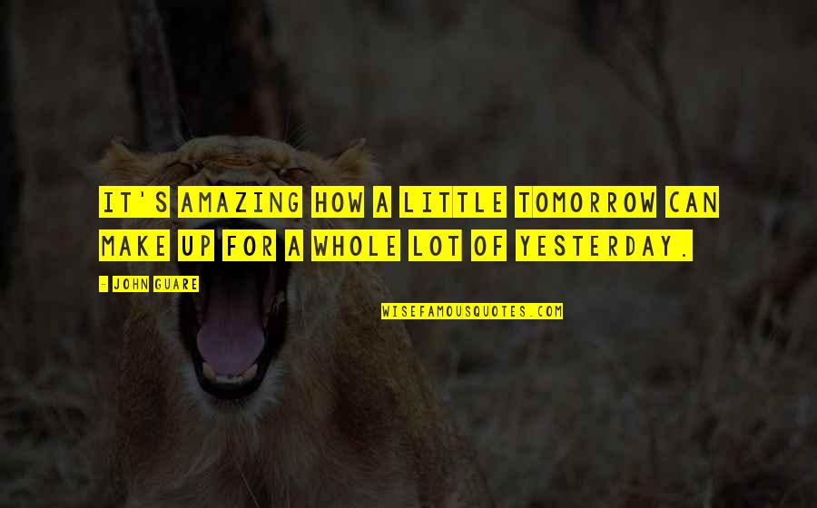 A Little Hope Quotes By John Guare: It's amazing how a little tomorrow can make