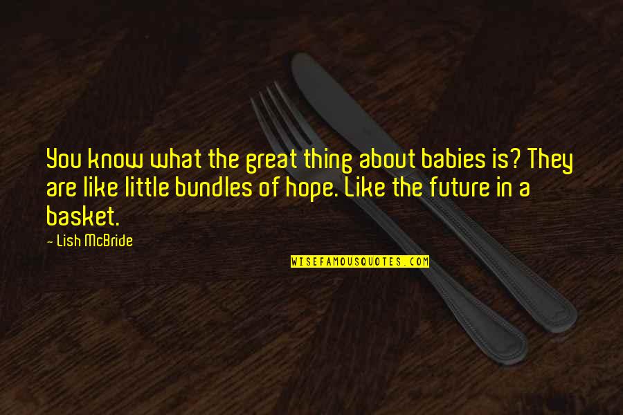 A Little Hope Quotes By Lish McBride: You know what the great thing about babies
