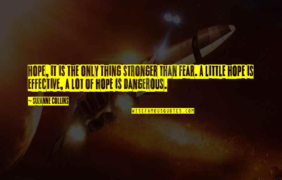 A Little Hope Quotes By Suzanne Collins: Hope, it is the only thing stronger than