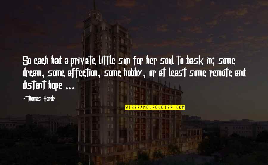 A Little Hope Quotes By Thomas Hardy: So each had a private little sun for