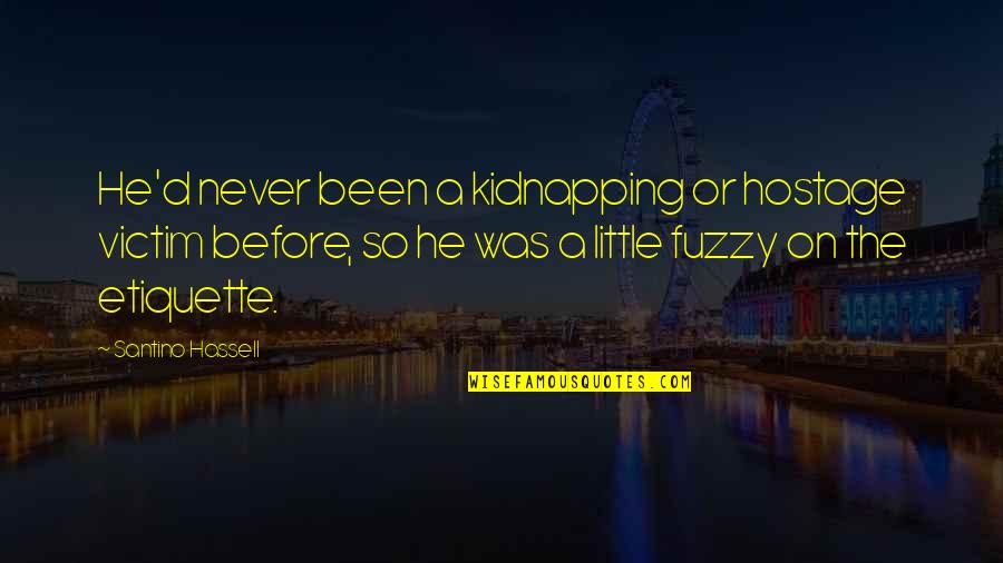 A Little Humor Quotes By Santino Hassell: He'd never been a kidnapping or hostage victim A Little Humor Quotes By Santino Hassell: He'd never been a kidnapping or hostage victim