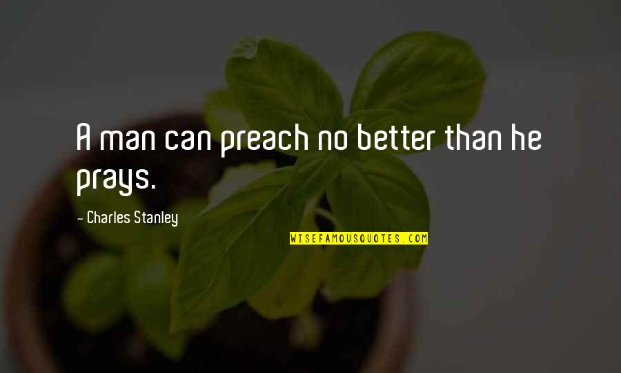 A Little Knowledge Is A Dangerous Thing Full Quote Quotes By Charles Stanley: A man can preach no better than he A Little Knowledge Is A Dangerous Thing Full Quote Quotes By Charles Stanley: A man can preach no better than he