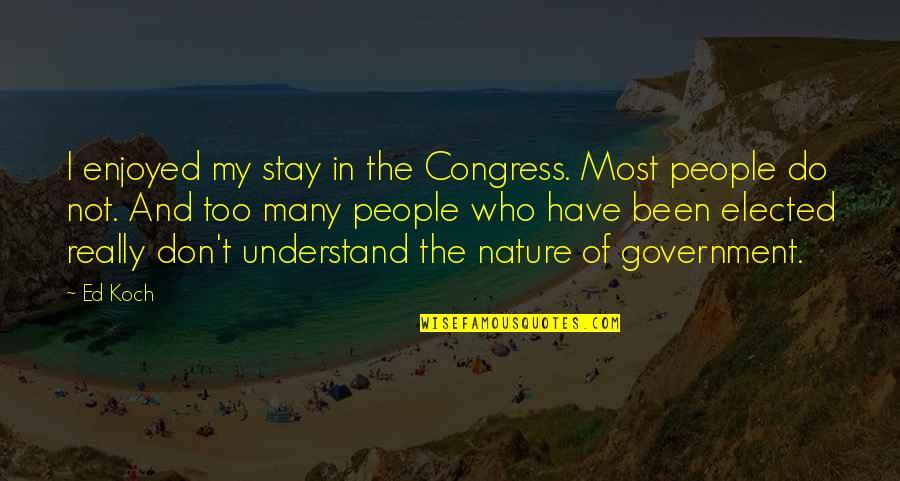 A Little Knowledge Is Dangerous Quote Quotes By Ed Koch: I enjoyed my stay in the Congress. Most