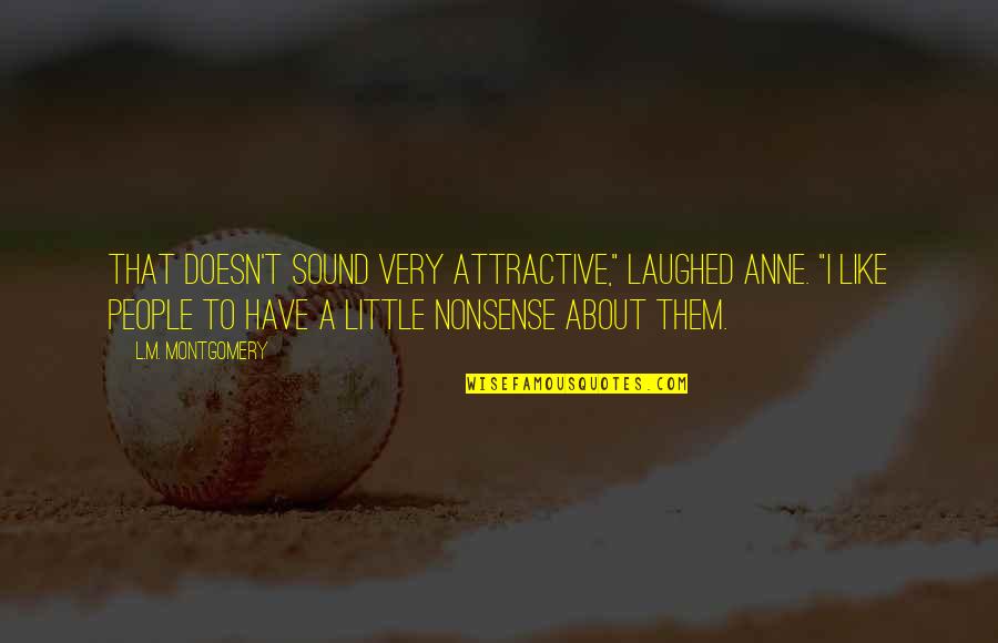 A Little L Quotes By L.M. Montgomery: That doesn't sound very attractive," laughed Anne. "I A Little L Quotes By L.M. Montgomery: That doesn't sound very attractive," laughed Anne. "I