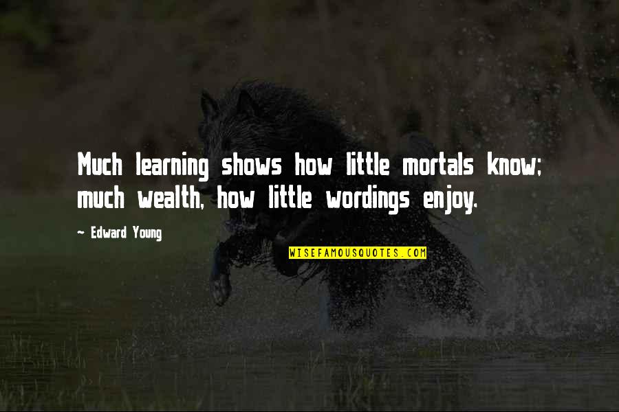 A Little Learning Quotes By Edward Young: Much learning shows how little mortals know; much