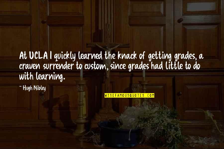 A Little Learning Quotes By Hugh Nibley: At UCLA I quickly learned the knack of