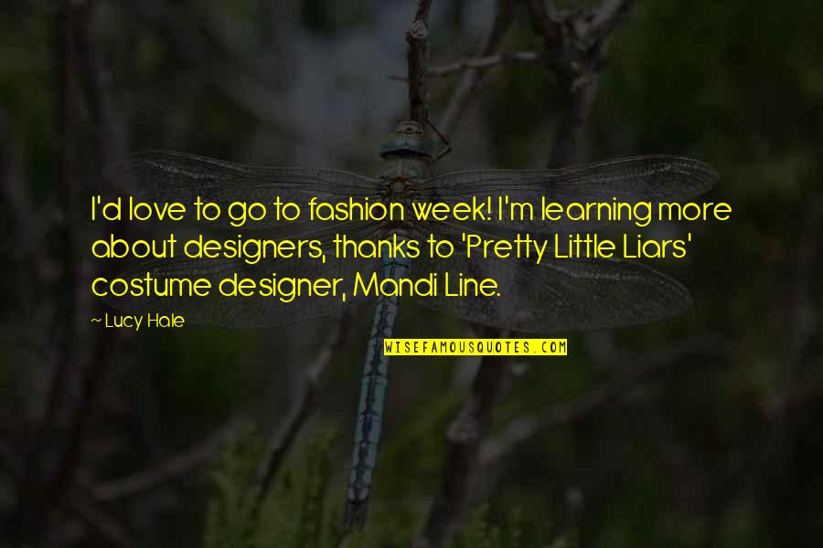 A Little Learning Quotes By Lucy Hale: I'd love to go to fashion week! I'm