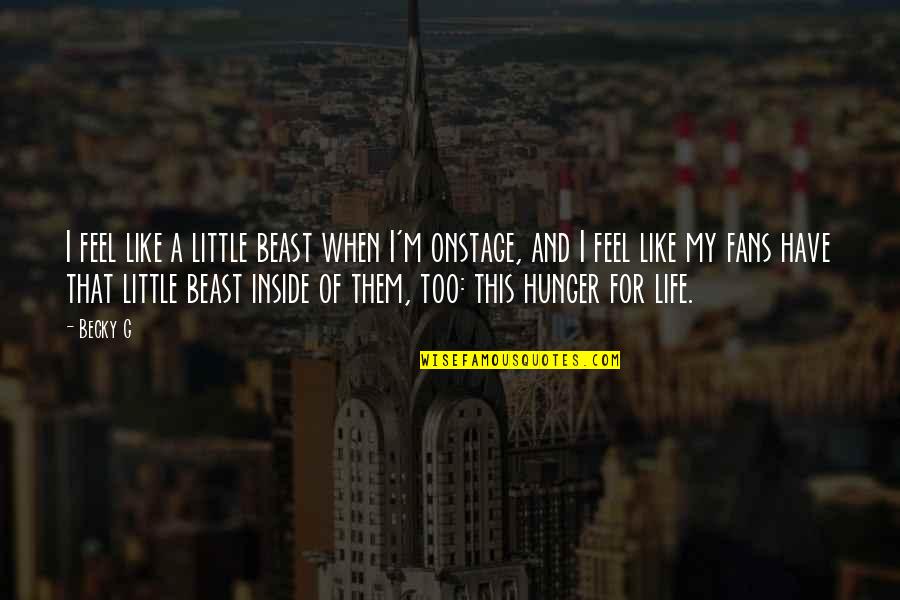 A Little Life Quotes By Becky G: I feel like a little beast when I'm