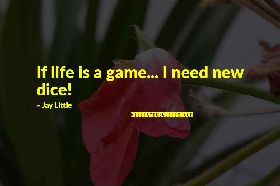 A Little Life Quotes By Jay Little: If life is a game... I need new