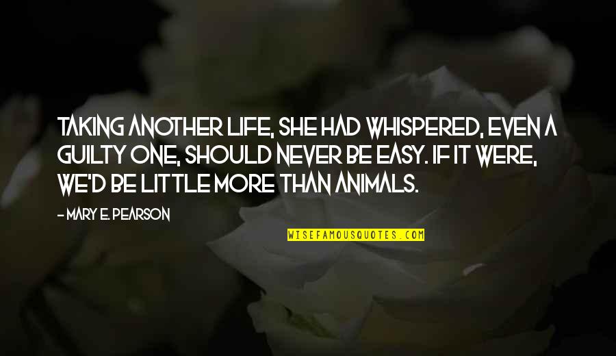 A Little Life Quotes By Mary E. Pearson: Taking another life, she had whispered, even a