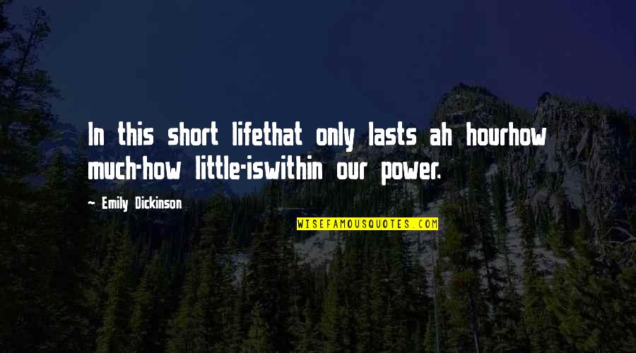 A Little Life Short Quotes By Emily Dickinson: In this short lifethat only lasts ah hourhow