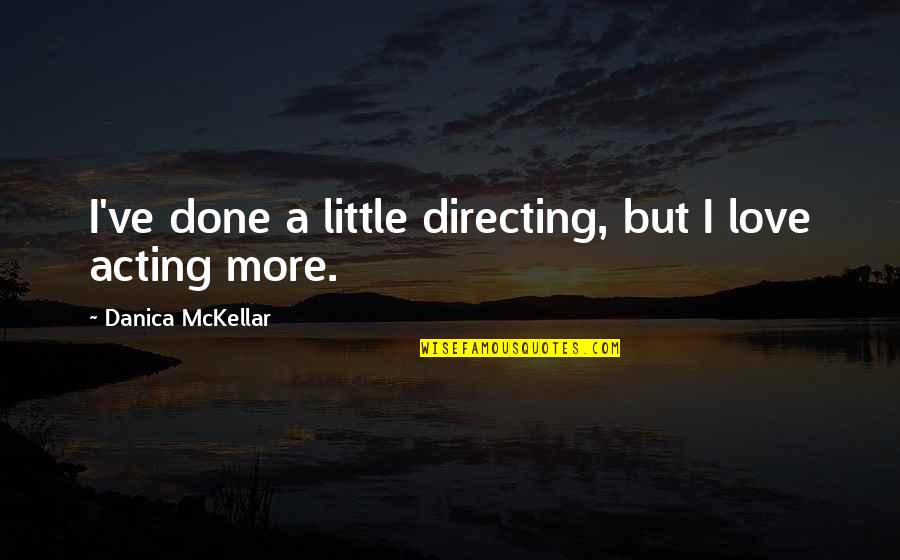 A Little Love Quotes By Danica McKellar: I've done a little directing, but I love