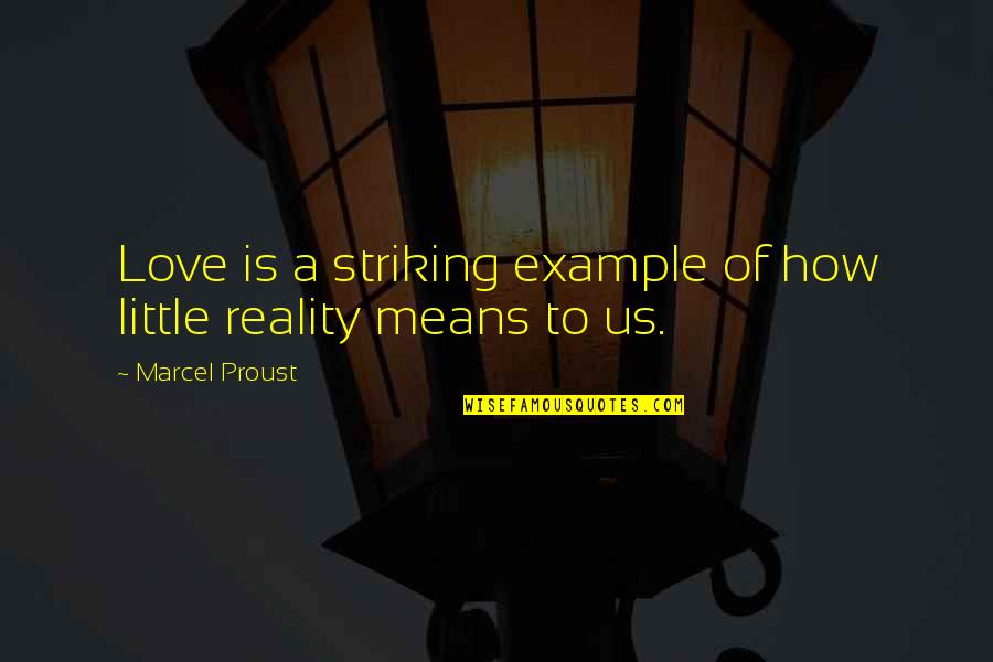 A Little Love Quotes By Marcel Proust: Love is a striking example of how little