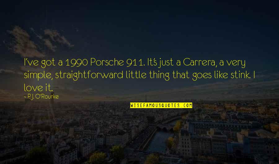 A Little Love Quotes By P. J. O'Rourke: I've got a 1990 Porsche 911. It's just