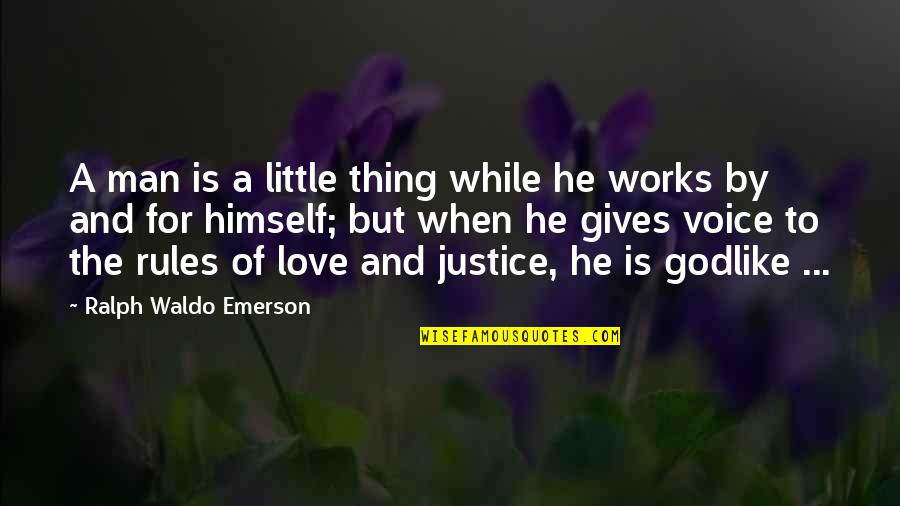 A Little Love Quotes By Ralph Waldo Emerson: A man is a little thing while he