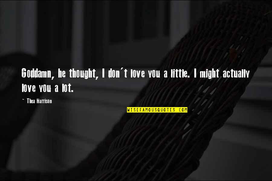 A Little Love Quotes By Thea Harrison: Goddamn, he thought, I don't love you a