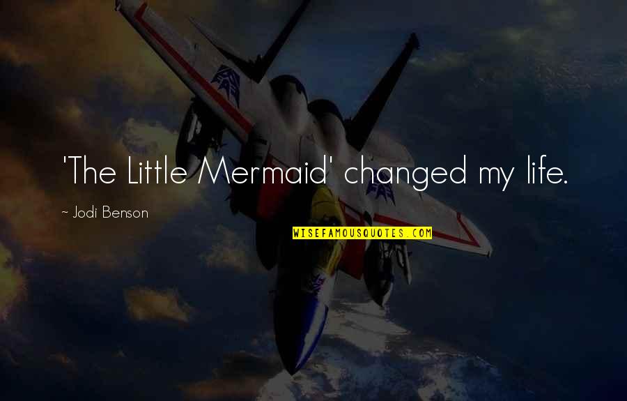 A Little Mermaid Quotes By Jodi Benson: 'The Little Mermaid' changed my life.