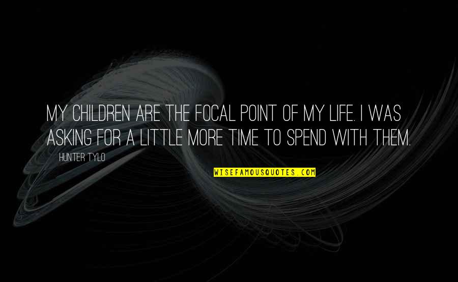 A Little More Time Quotes By Hunter Tylo: My children are the focal point of my