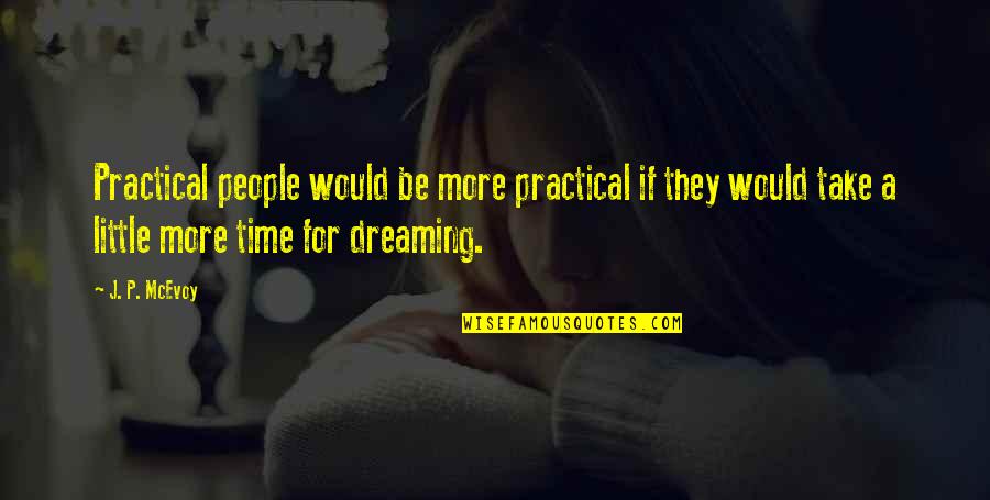A Little More Time Quotes By J. P. McEvoy: Practical people would be more practical if they