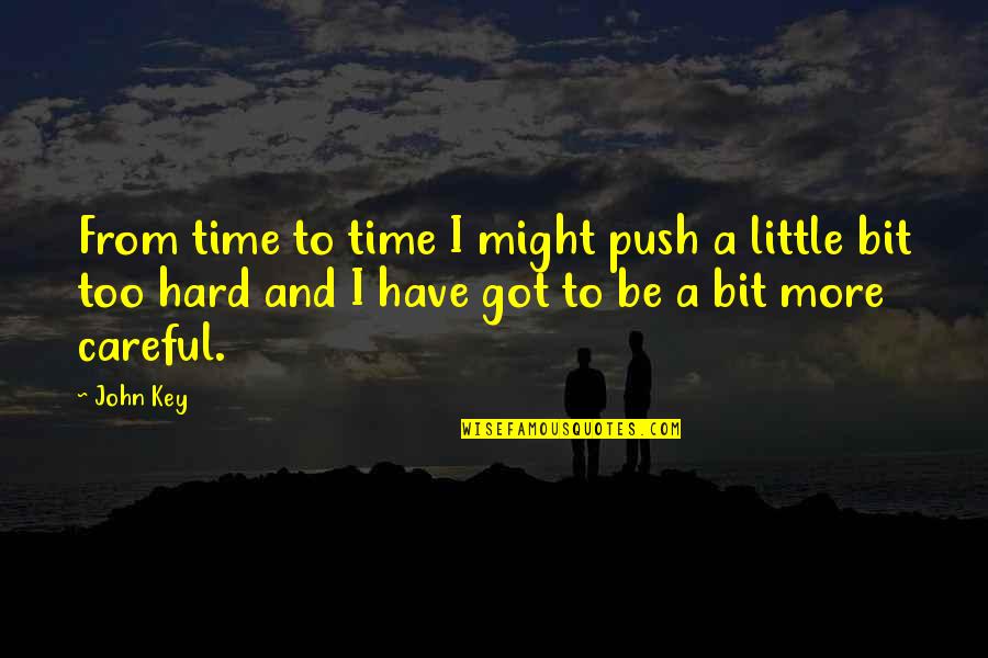 A Little More Time Quotes By John Key: From time to time I might push a