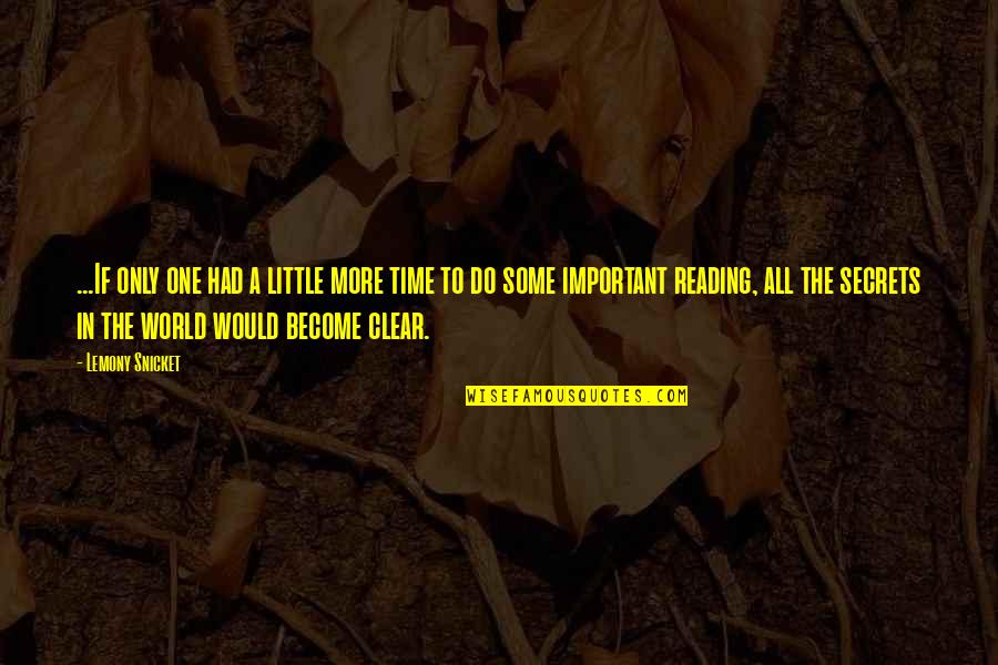 A Little More Time Quotes By Lemony Snicket: ...If only one had a little more time