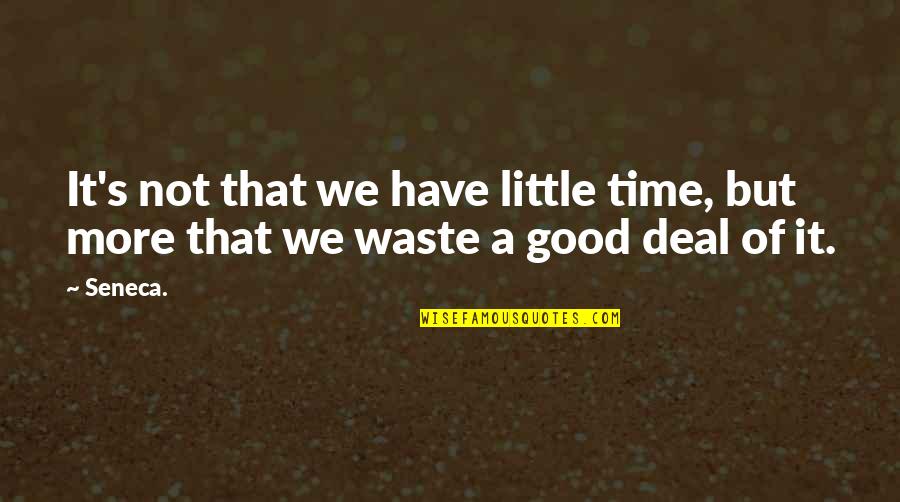 A Little More Time Quotes By Seneca.: It's not that we have little time, but