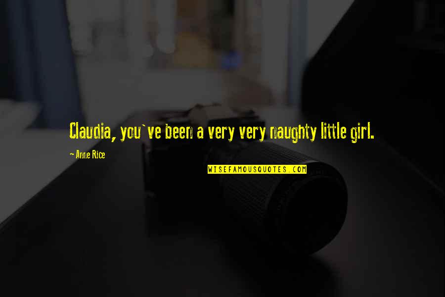 A Little Naughty Quotes By Anne Rice: Claudia, you've been a very very naughty little