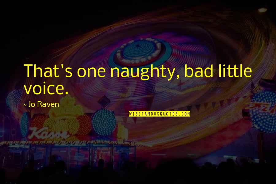A Little Naughty Quotes By Jo Raven: That's one naughty, bad little voice.
