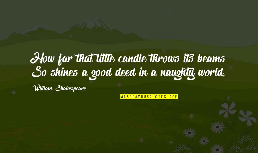 A Little Naughty Quotes By William Shakespeare: How far that little candle throws its beams!