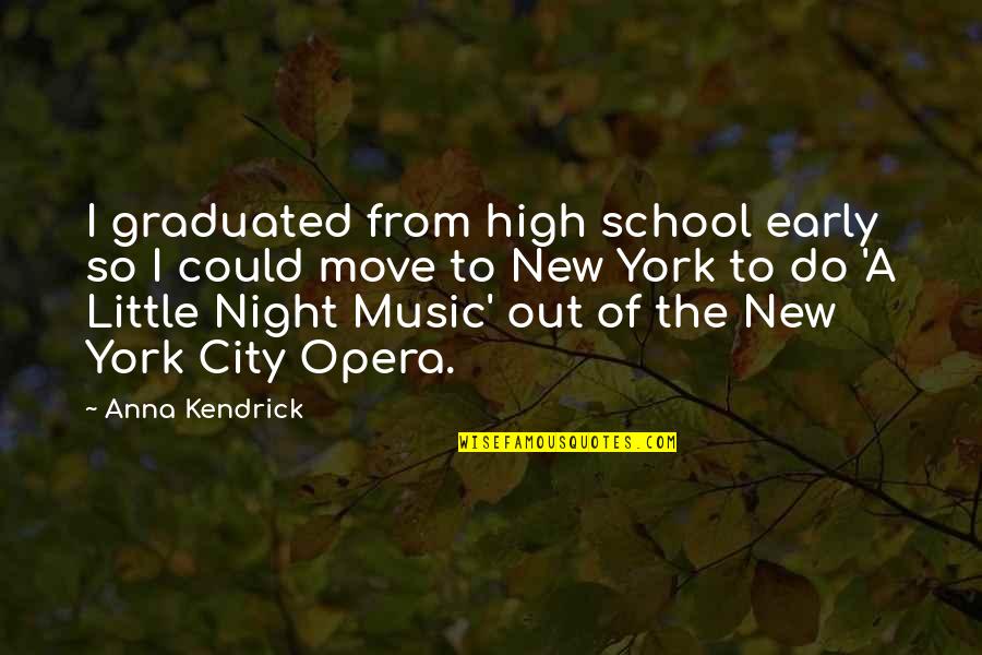 A Little Night Music Quotes By Anna Kendrick: I graduated from high school early so I
