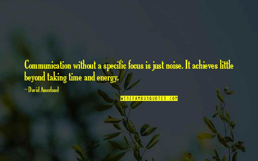 A Little Of Your Time Quotes By David Amerland: Communication without a specific focus is just noise.