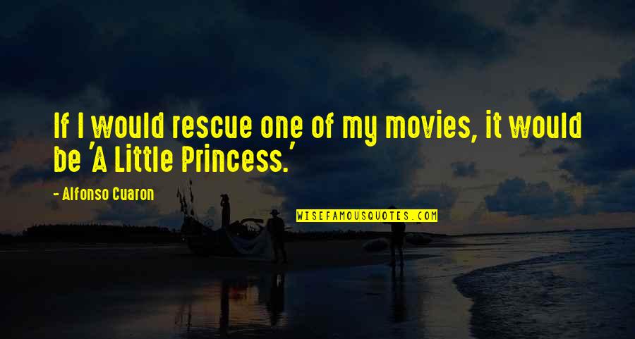 A Little Princess Quotes By Alfonso Cuaron: If I would rescue one of my movies,