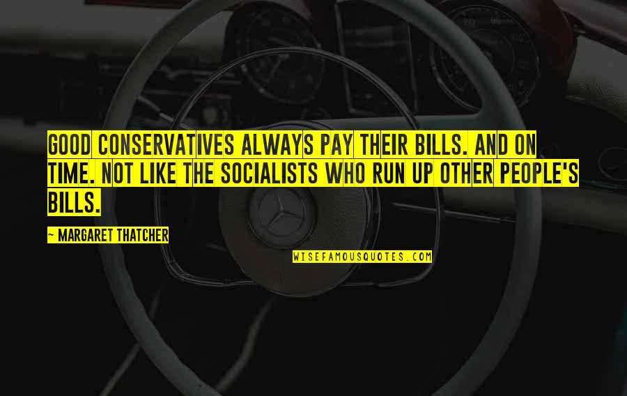 A Little Progress Everyday Quotes By Margaret Thatcher: Good Conservatives always pay their bills. And on