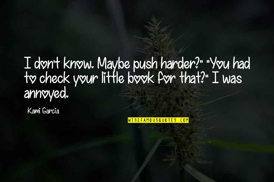 A Little Push Quotes By Kami Garcia: I don't know. Maybe push harder?" "You had
