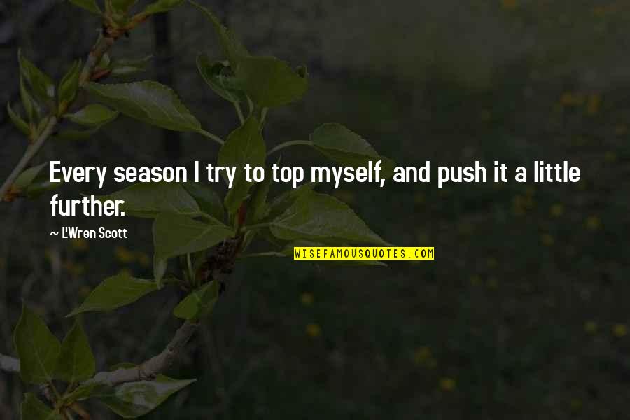 A Little Push Quotes By L'Wren Scott: Every season I try to top myself, and