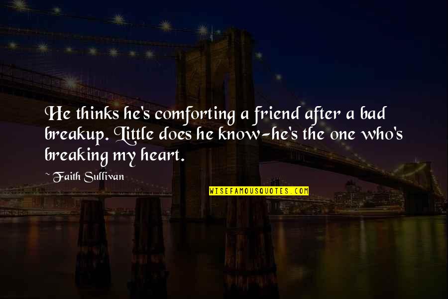 A Little Romance Quotes By Faith Sullivan: He thinks he's comforting a friend after a
