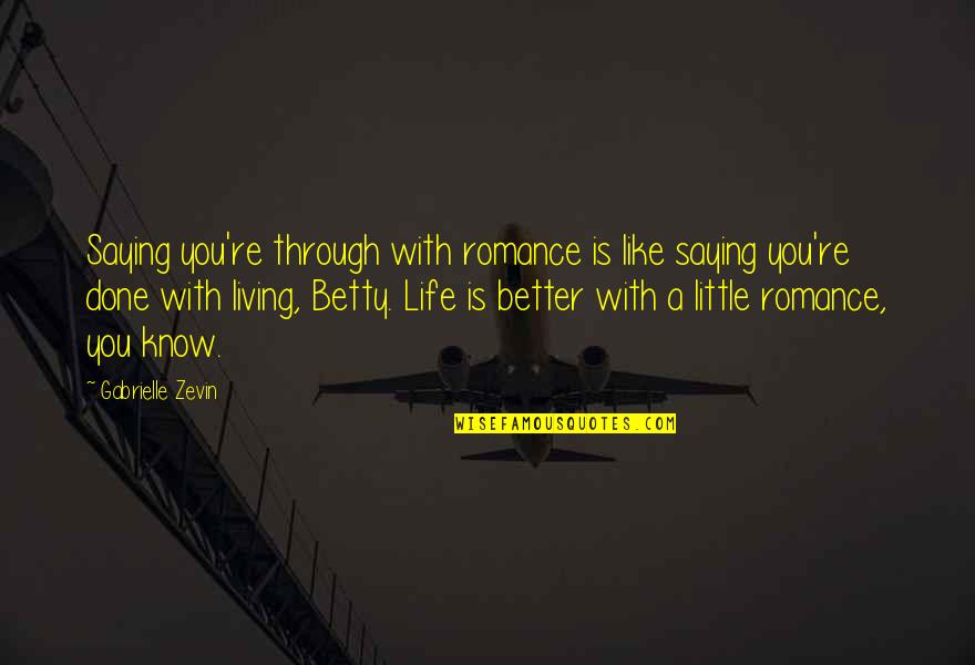 A Little Romance Quotes By Gabrielle Zevin: Saying you're through with romance is like saying