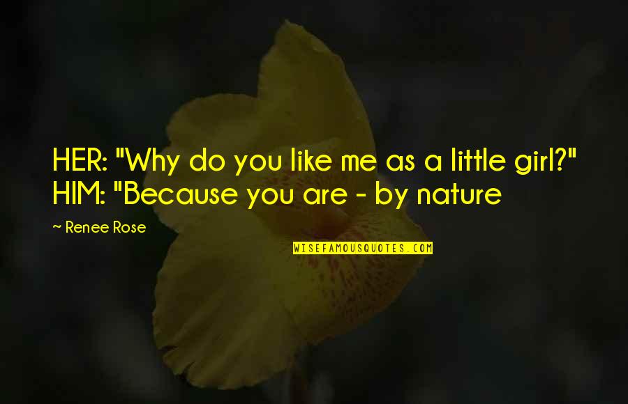 A Little Romance Quotes By Renee Rose: HER: "Why do you like me as a