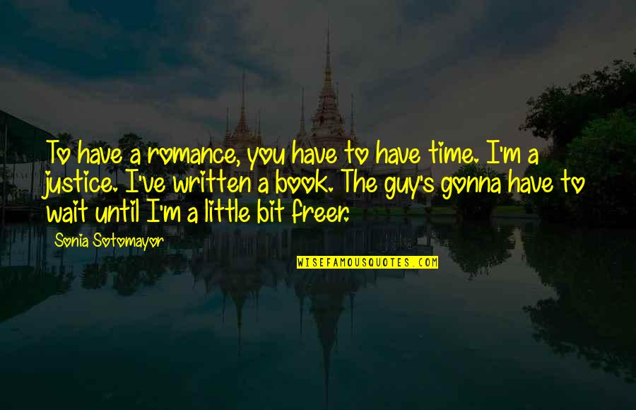 A Little Romance Quotes By Sonia Sotomayor: To have a romance, you have to have