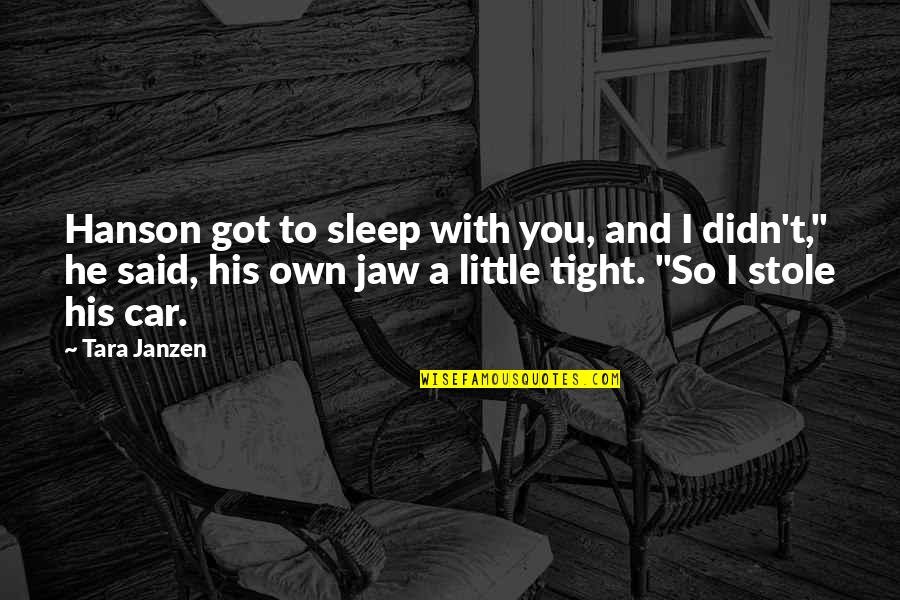 A Little Romance Quotes By Tara Janzen: Hanson got to sleep with you, and I