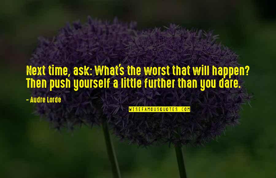 A Little Time Quotes By Audre Lorde: Next time, ask: What's the worst that will