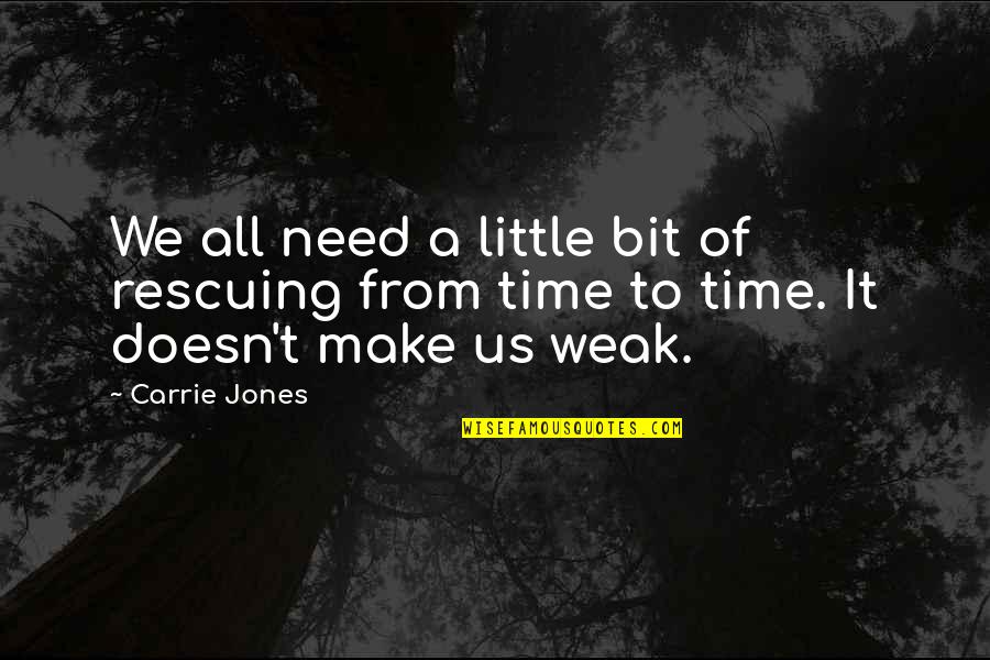 A Little Time Quotes By Carrie Jones: We all need a little bit of rescuing