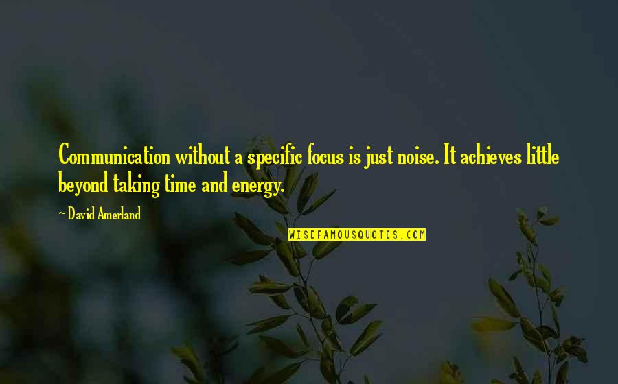 A Little Time Quotes By David Amerland: Communication without a specific focus is just noise.