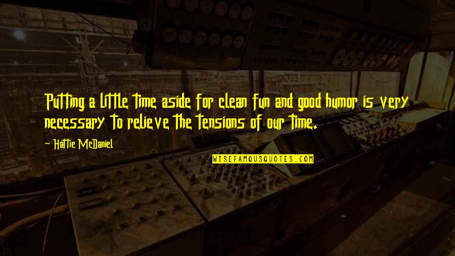 A Little Time Quotes By Hattie McDaniel: Putting a little time aside for clean fun