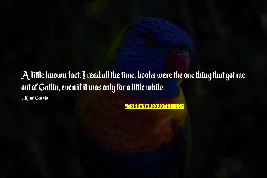 A Little Time Quotes By Kami Garcia: A little known fact: I read all the