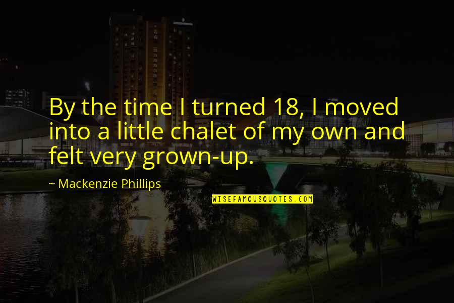 A Little Time Quotes By Mackenzie Phillips: By the time I turned 18, I moved