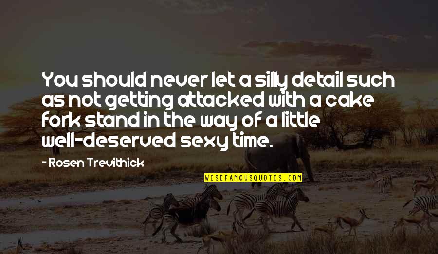 A Little Time Quotes By Rosen Trevithick: You should never let a silly detail such