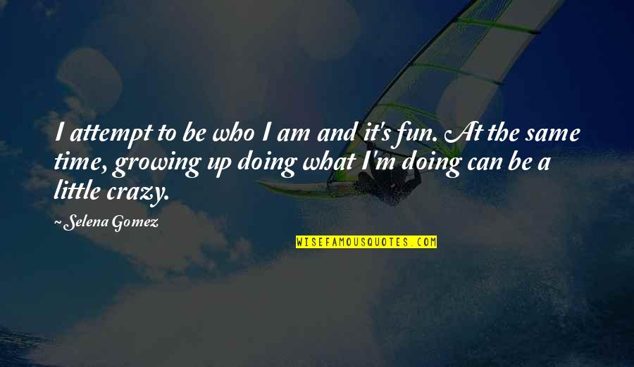 A Little Time Quotes By Selena Gomez: I attempt to be who I am and