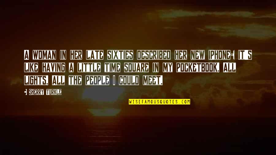 A Little Too Late Quotes By Sherry Turkle: A woman in her late sixties described her
